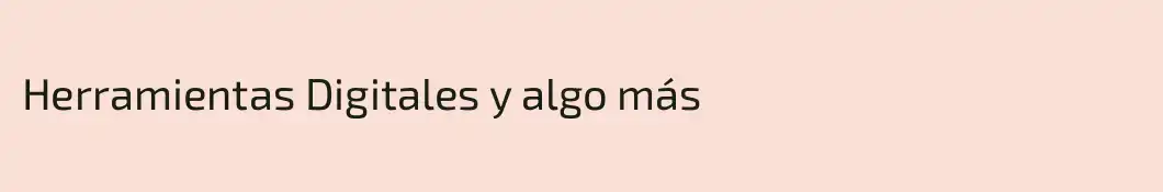 Herramientas Digitales y algo más